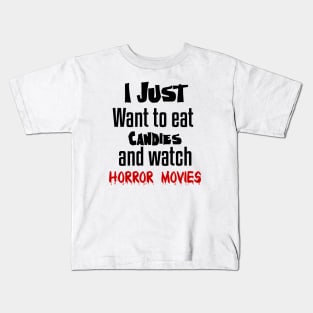 I just want to eat Candies and watch horror movies Kids T-Shirt